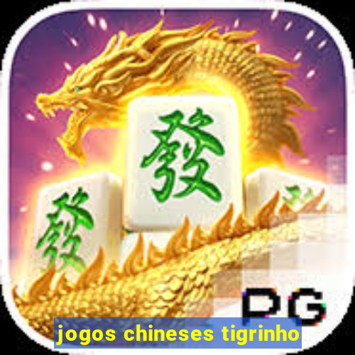 jogos chineses tigrinho